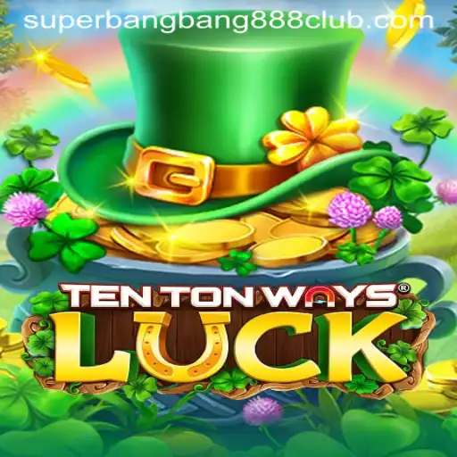 Discover the Exciting World of TenTonWaysLuck with SuperBangBang888